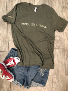 "Mercy. It's a thing." Short Sleeve Tee Shirt, Crew Neck, Heather Military Green